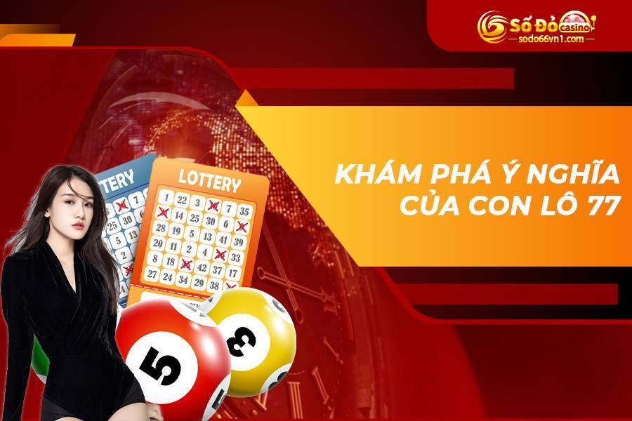 Khám phá ý nghĩa của con lô 77