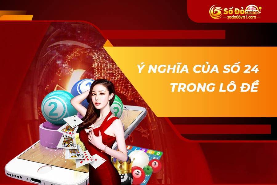 Ý nghĩa của số 24 trong lô đề