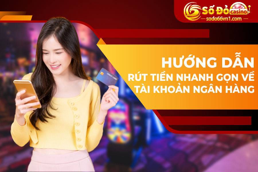 Hướng dẫn nạp rút tiền và chuyển quỹ tại SODO66 13 Hướng dẫn nạp rút tiền nhanh gọn về tài khoản ngân hàng
