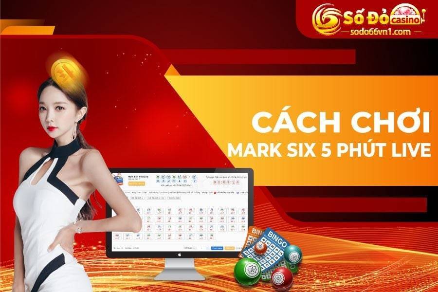 Cẩm nang cược xổ số ON LIVE dễ ăn dễ trúng tại SODO66 5 Cách chơi Mark Six 5 phút Live