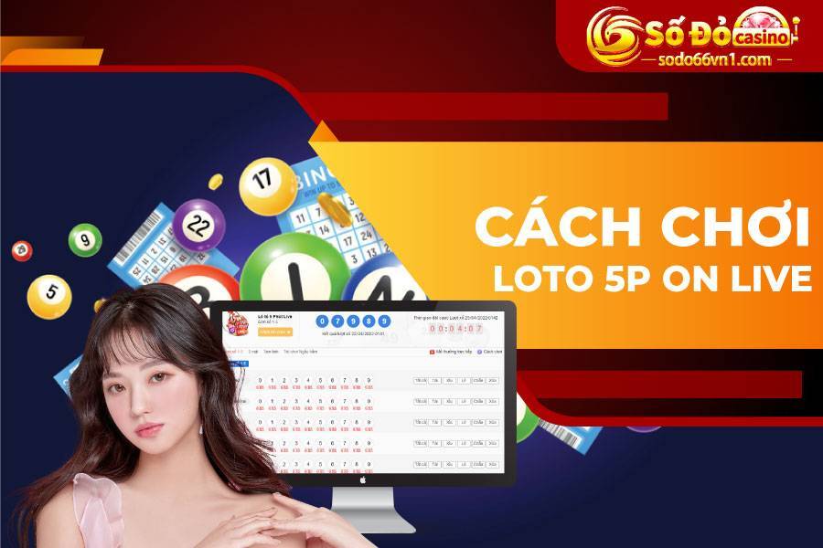 Cẩm nang cược xổ số ON LIVE dễ ăn dễ trúng tại SODO66 4 Cách chơi loto 5p on live