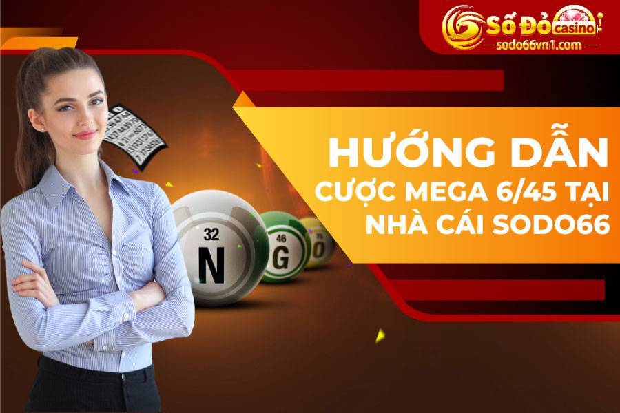 Hướng dẫn đặt cược xổ số Mega 6/45 của SODO66 4 Hướng dẫn cược xổ số Mega 6/45 tại nhà cái Sodo66
