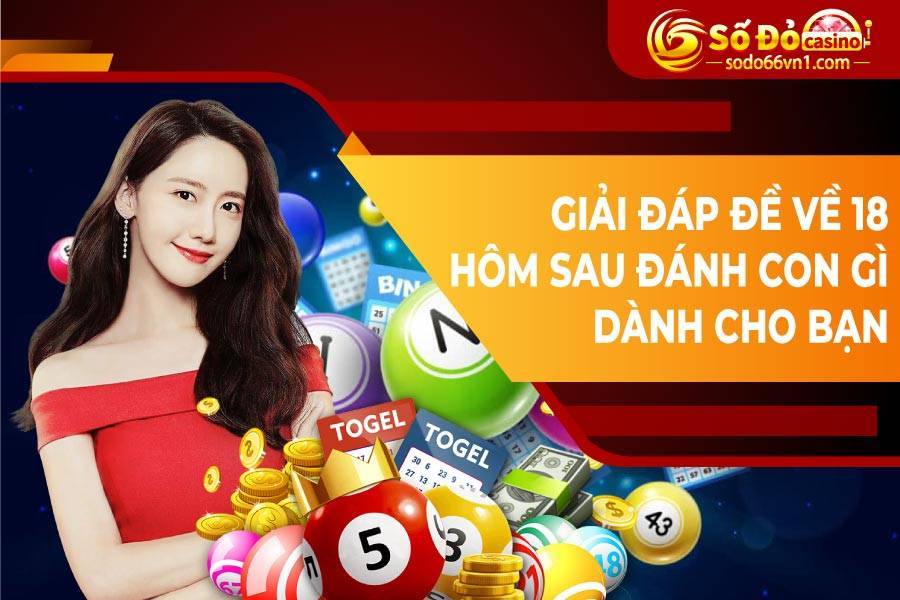 Giải đáp đề về 18 hôm sau đánh con gì dành cho bạn